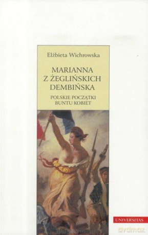 Marianna z Żeglińskich Dembińska. Polskie - Elżbieta Wichrowska [KSIĄŻKA]