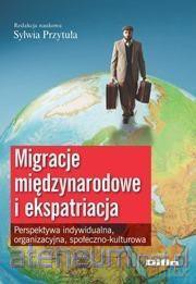 Migracje międzynarodowe i ekspatriacja. - Sylwia Przytuła [KSIĄŻKA]