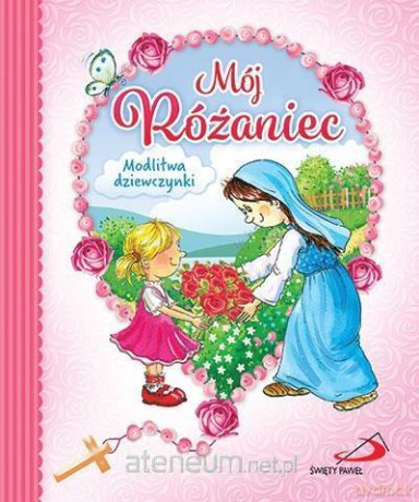 Mój Różaniec.Modlitwa dziewczynki [KSIĄŻKA]
