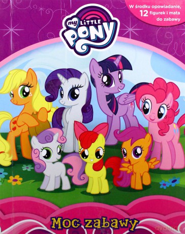 My Little Pony. Moc zabawy [KSIĄŻKA]