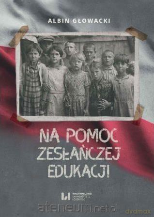 Na pomoc zesłańczej edukacji - Albin Głowacki [KSIĄŻKA]