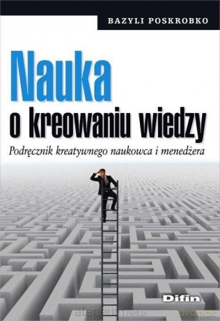 Nauka o kreowaniu wiedzy - Bazyli Poskrobko [KSIĄŻKA]