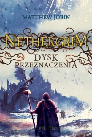 Nethergrim (Tom 3) Dysk przeznaczenia - Matthew Jobin [KSIĄŻKA]