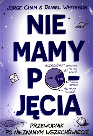 Nie mamy pojęcia. Przewodnik po nieznanym wszech. - Jorge Cham, Daniel Whiteson [KSIĄŻKA]