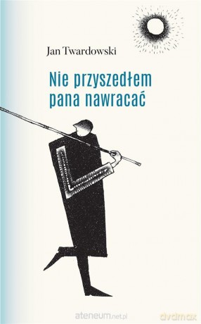 Nie przyszedłem pana nawracać - ks. Jan Twardowski [KSIĄŻKA]