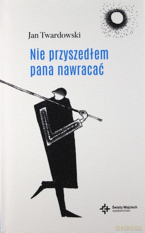 Nie przyszedłem pana nawracać - ks. Jan Twardowski [KSIĄŻKA]