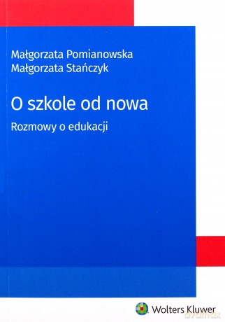 O szkole od nowa. Rozmowy o edukacji - Małgorzata Pomianowska, Małgorzata Stańczyk [KSIĄŻKA]