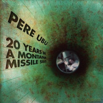 Pere Ubu: 20 Years In A Montana Missile Silo [CD]