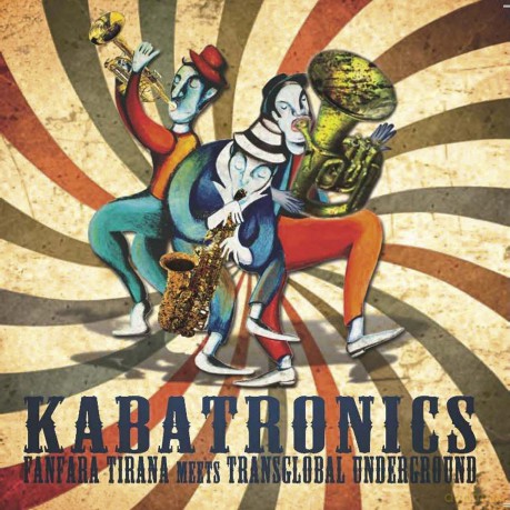 Fanfara Tirana meets Transglobal Underground: Kabatronics (digipack) [CD]