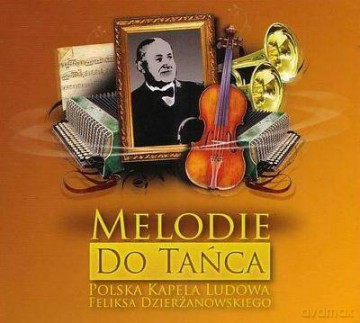 Polska Kapela Ludowa Feliksa Dzierżanowskiego: Melodie do tańca (digipack) [CD]