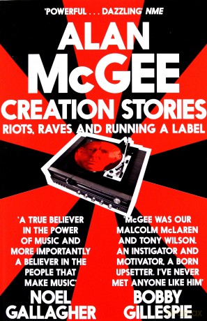 Alan Mcgee: Creation Stories. Riots Raves And Running A Label [KSIĄŻKA]