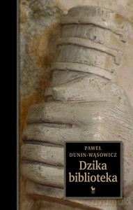 Dzika biblioteka - Paweł Dunin-Wąsowicz [KSIĄŻKA]