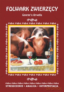Folwark zwierzęcy George'a Orwella. Streszczenie, analiza, interpretacja - Agnieszka Marszał [KSIĄŻKA]