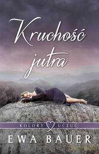 Kolory uczuć (Tom 2) Kruchość jutra - Ewa Bauer [KSIĄŻKA]