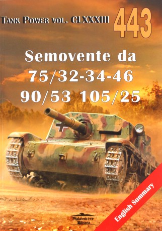 Tank Power vol. CLXXXIII 443. Semovente da 75/32-34-46, 90/53, 105/25 - Janusz Ledwoch [KSIĄŻKA]