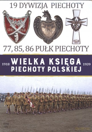 19 Dywizja Piechoty. Wielka Księga Piechoty Polskiej (Tom 19) [KSIĄŻKA]