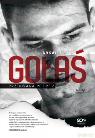 Arkadiusz Gołaś. Przerwana podróż - Piotr Bąk [KSIĄŻKA]