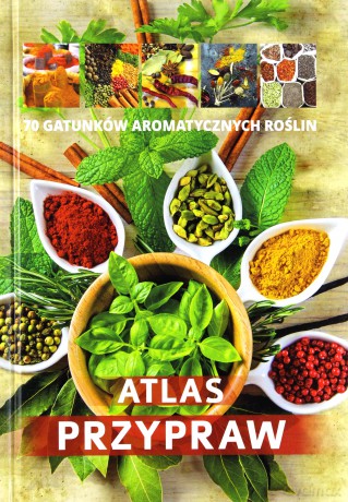 Atlas przypraw. 80 gatunków aromatycznych roślin [KSIĄŻKA]