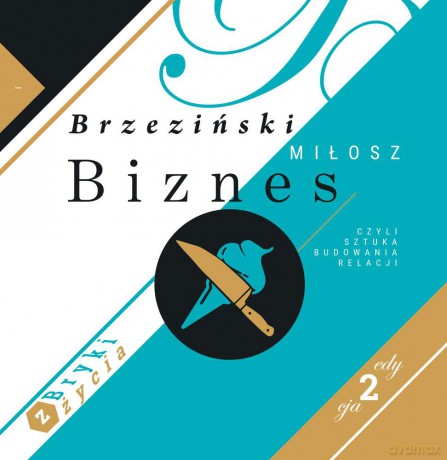 Biznes czyli sztuka budowania relacji. Bryki z życia - Miłosz Brzeziński [KSIĄŻKA]