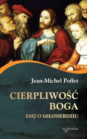 Cierpliwość Boga. Esej o miłosierdziu - Jean-Michel Poffet [KSIĄŻKA]