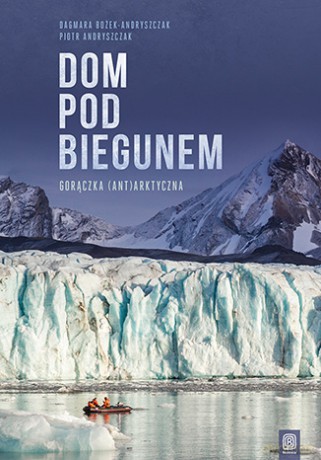 Dom pod biegunem - Dagmara Bożek-Andryszczak [KSIĄŻKA]