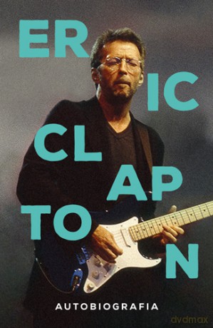 Eric Clapton. Autobiografia - Eric Clapton [KSIĄŻKA]