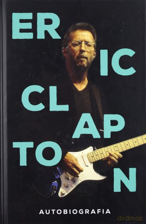 Eric Clapton. Autobiografia - Eric Clapton [KSIĄŻKA]
