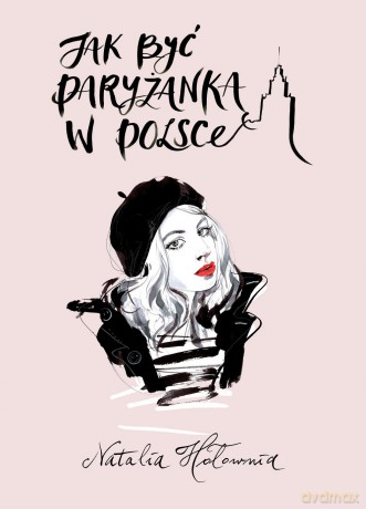 Jak być paryżanką w Polsce - Natalia Hołownia [KSIĄŻKA]