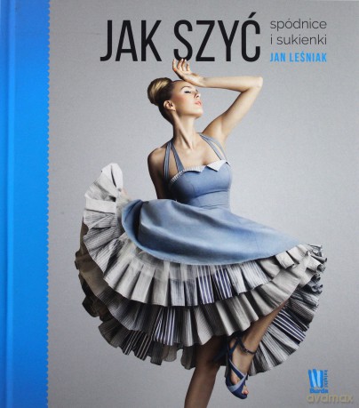Jak szyć spódnice i sukienki - Jan Leśniak [KSIĄŻKA]