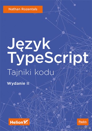 Język TypeScript. Tajniki kodu - Nathan Rozentals [KSIĄŻKA]