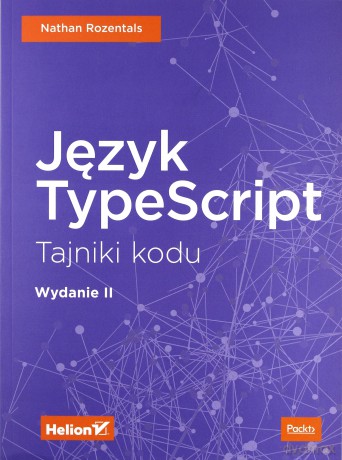 Język TypeScript. Tajniki kodu - Nathan Rozentals [KSIĄŻKA]