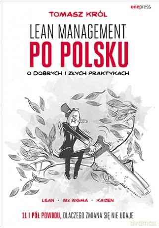 Lean management po polsku. O dobrych i złych praktykach - Tomasz Król [KSIĄŻKA]