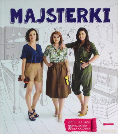Majsterki zrób to sam. 30 projektów dla każdego - Sylwia Czubkowska [KSIĄŻKA]