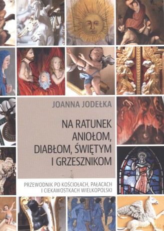 Na ratunek aniołom, diabłom, świętym i grzesznikom - Joanna Jodełka [KSIĄŻKA]