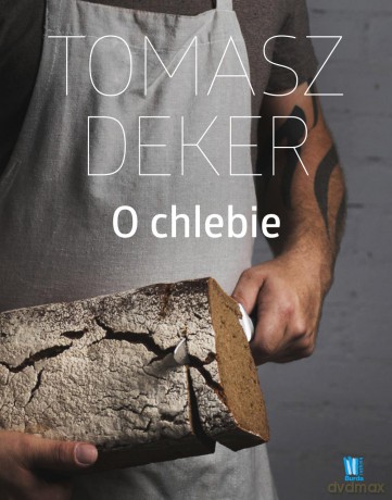 O chlebie - Tomasz Deker [KSIĄŻKA]