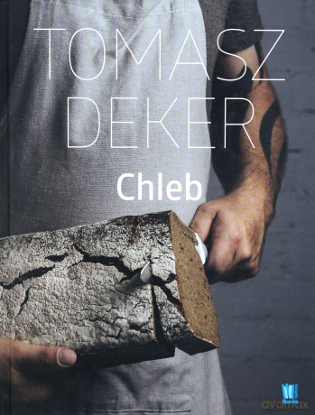 O chlebie - Tomasz Deker [KSIĄŻKA]