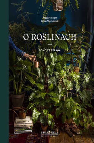 O roślinach. Domowa uprawa - Łukasz Marcinkowski [KSIĄŻKA]