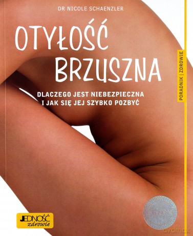 Otyłość brzuszna. Dlaczego jest niebezpieczna i jak się jej szybko pozbyć. Poradnik zdrowie - Nicole Schaenzler [KSIĄŻKA]