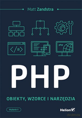 PHP. Obiekty, wzorce, narzędzia - Matt Zandstra [KSIĄŻKA]