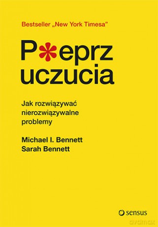 Pieprz uczucia. Jak rozwiązywać nierozwiązywalne problemy - Michael Bennett [KSIĄŻKA]