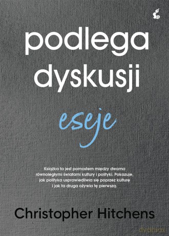 Podlega dyskusji. Eseje - Christopher Hitchens [KSIĄŻKA]