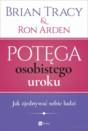 Potęga osobistego uroku jak zjednywać sobie ludzi - Brian Tracy [KSIĄŻKA]