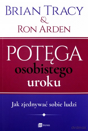 Potęga osobistego uroku jak zjednywać sobie ludzi - Brian Tracy [KSIĄŻKA]