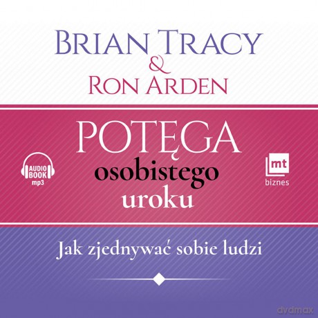 Potęga osobistego uroku. Jak zjednywać sobie ludzi - Brian Tracy [AUDIOBOOK]