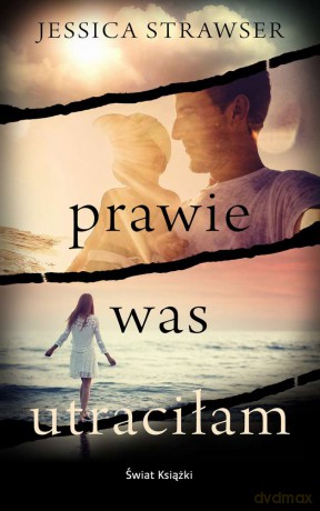 Prawie was utraciłam - Jessica Strawser [KSIĄŻKA]