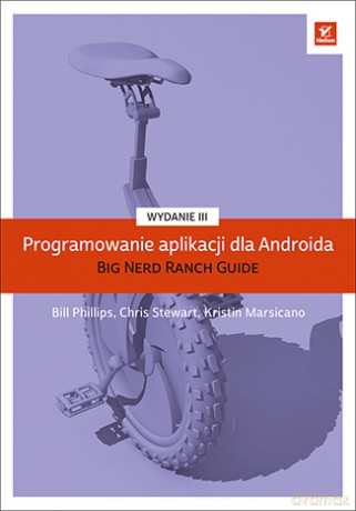 Programowanie aplikacji dla androida. The big nerd ranch guide - Bill Phillips [KSIĄŻKA]