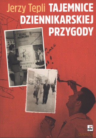 Tajemnice dziennikarskiej przygody - Jerzy Tepli [KSIĄŻKA]
