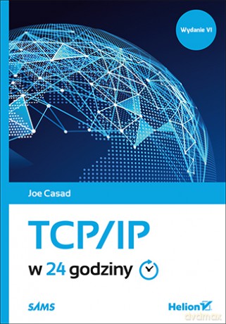 TCP/IP w 24 godziny - Joe Casad [KSIĄŻKA]