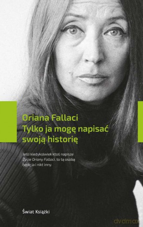 Tylko ja mogę napisać swoją historię - Oriana Fallaci [KSIĄŻKA]
