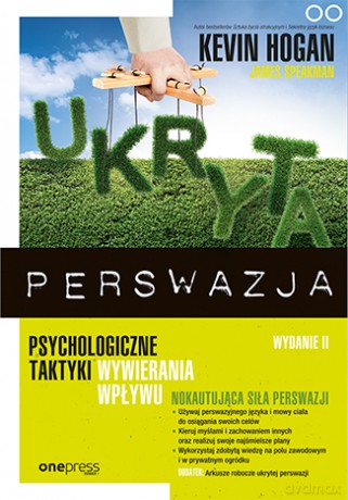 Ukryta perswazja. Psychologiczne taktyki wywierania wpływu - Kevin Hogan [KSIĄŻKA]